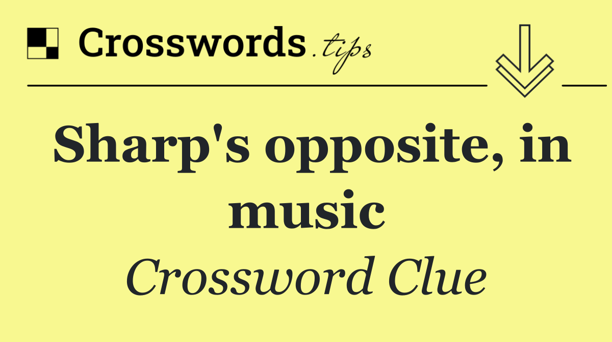 Sharp's opposite, in music