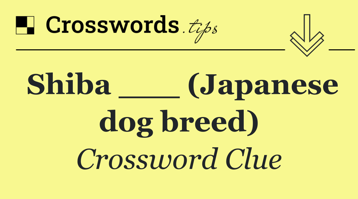 Shiba ___ (Japanese dog breed)