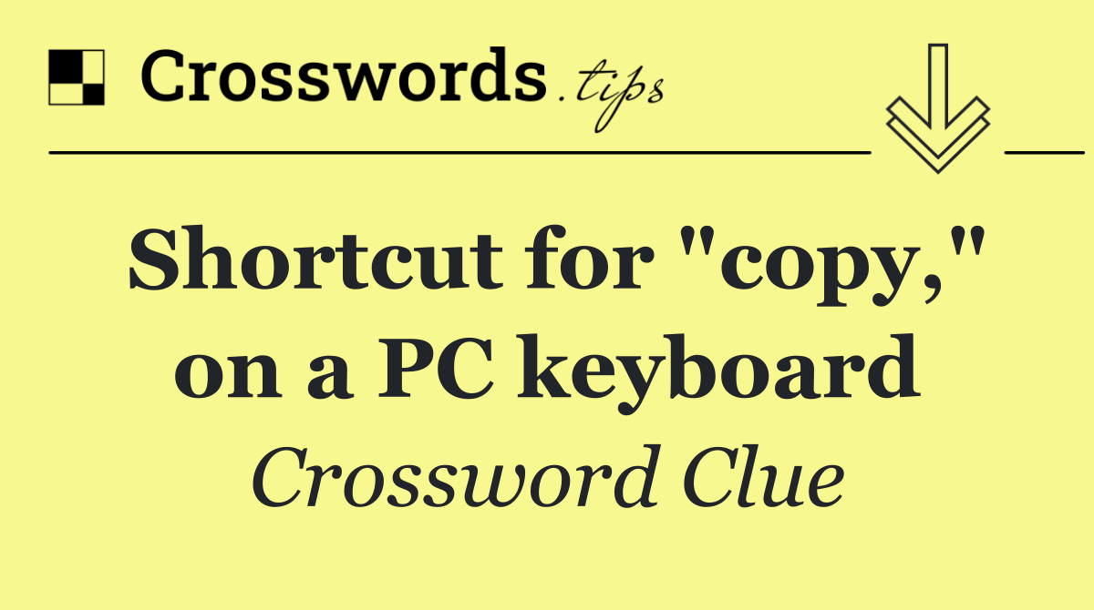 Shortcut for "copy," on a PC keyboard