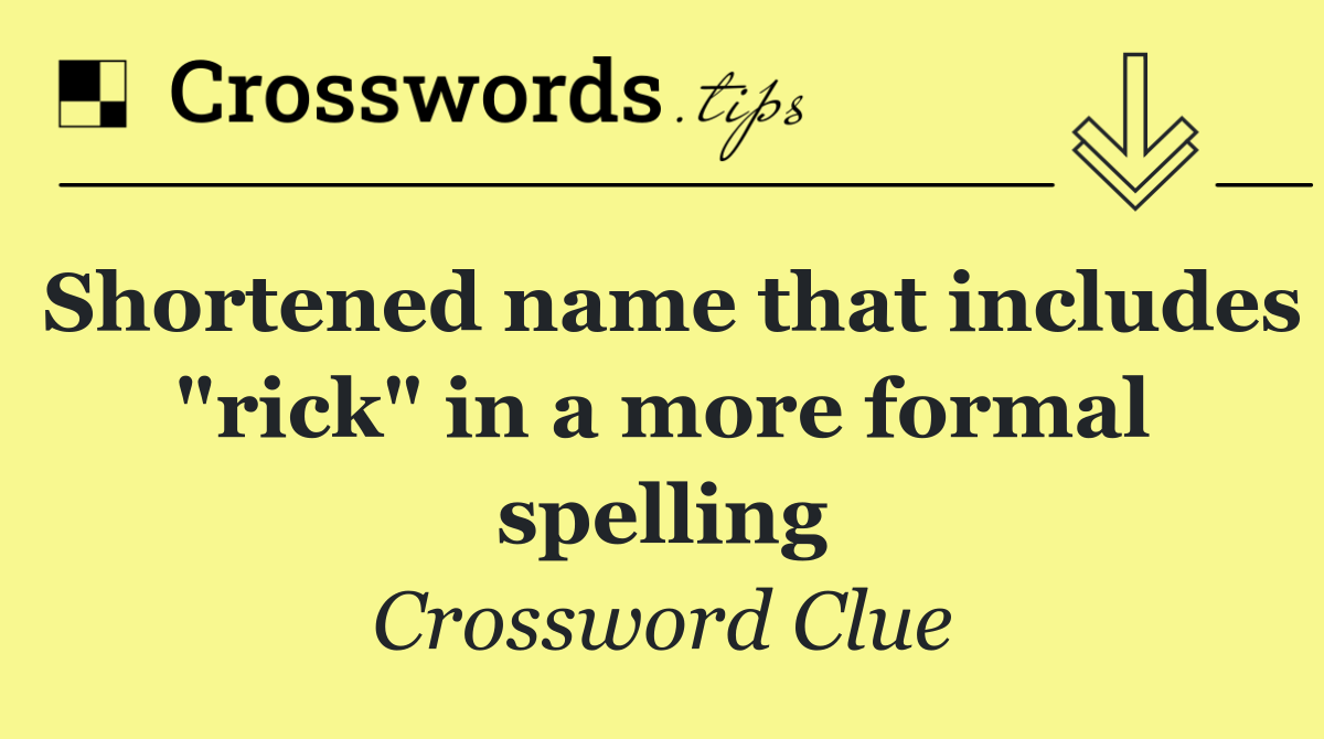 Shortened name that includes "rick" in a more formal spelling