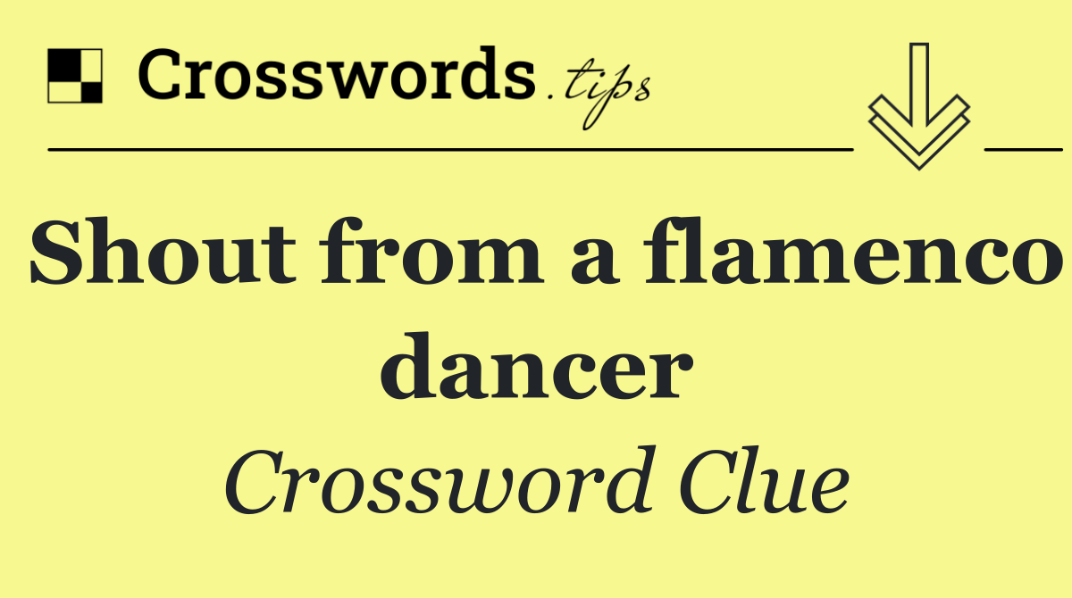 Shout from a flamenco dancer