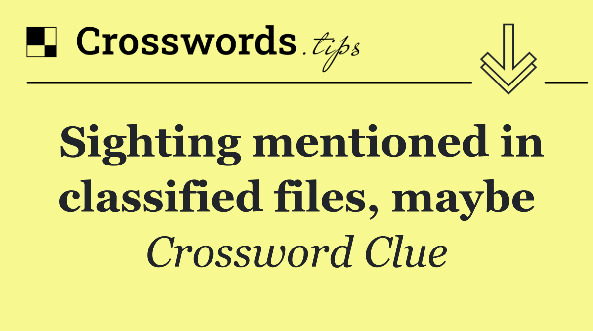 Sighting mentioned in classified files, maybe