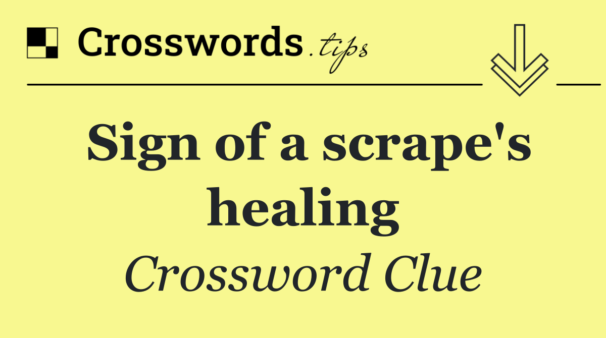 Sign of a scrape's healing