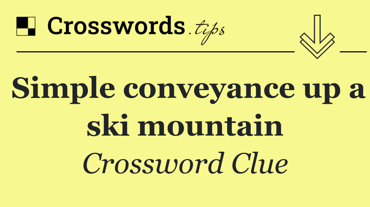 Simple conveyance up a ski mountain