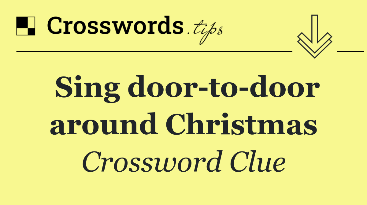 Sing door to door around Christmas