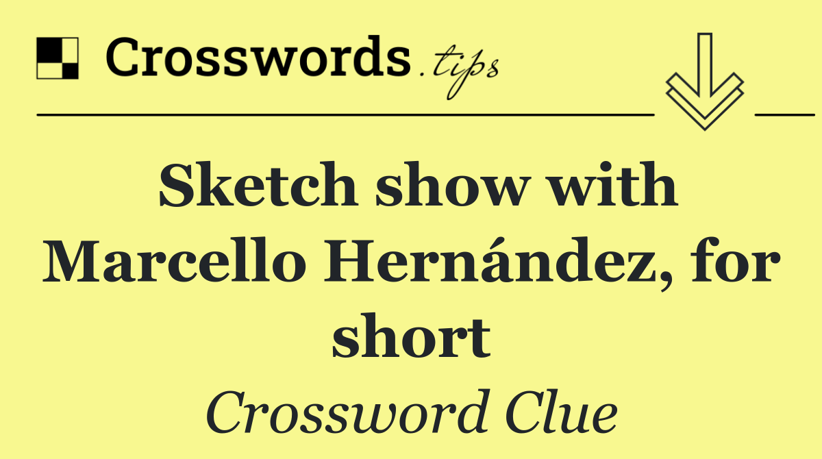 Sketch show with Marcello Hernández, for short