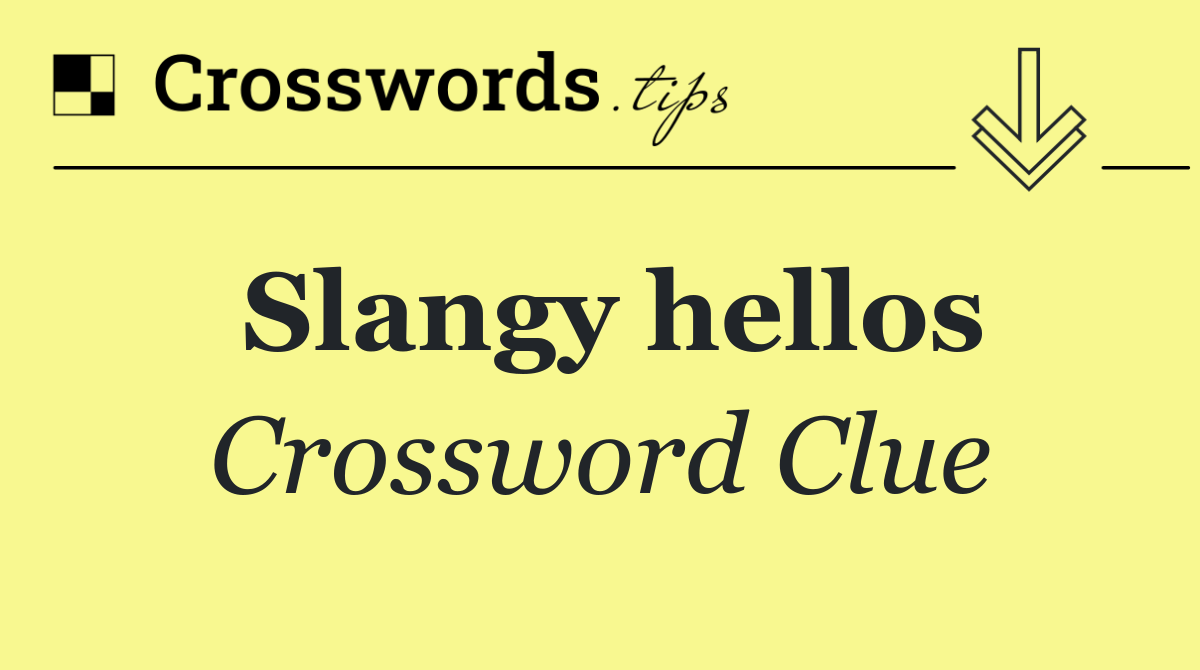 Slangy hellos