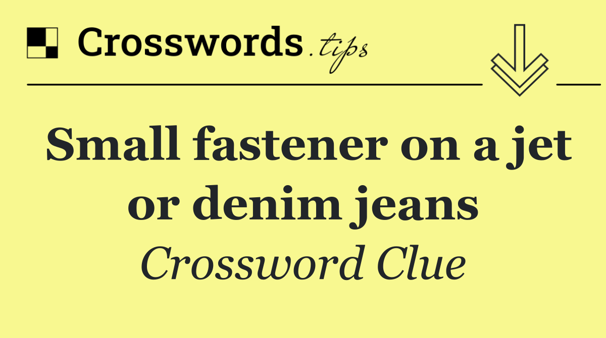 Small fastener on a jet or denim jeans