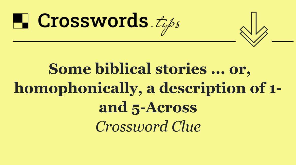 Some biblical stories ... or, homophonically, a description of 1  and 5 Across