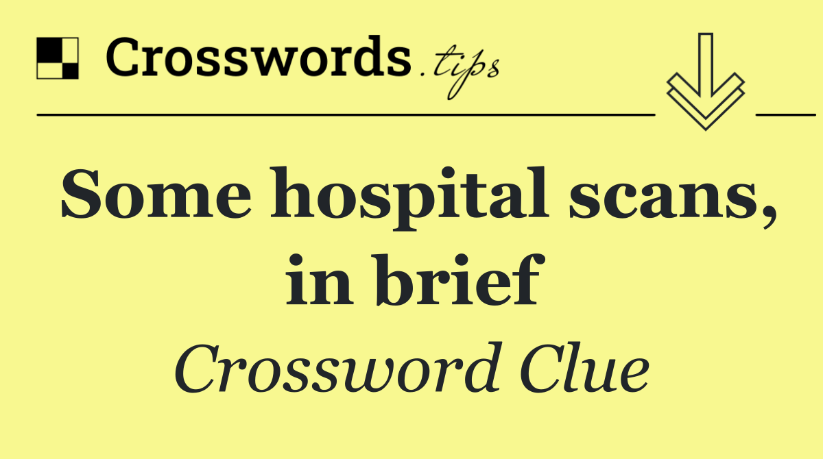Some hospital scans, in brief