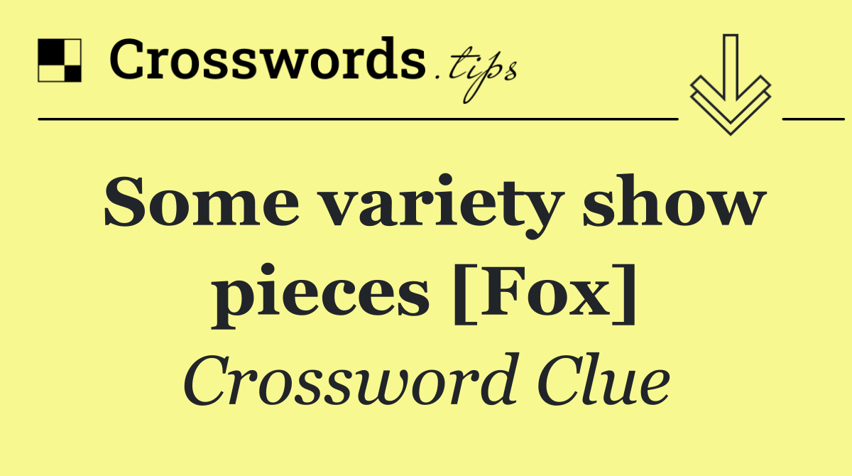 Some variety show pieces [Fox]