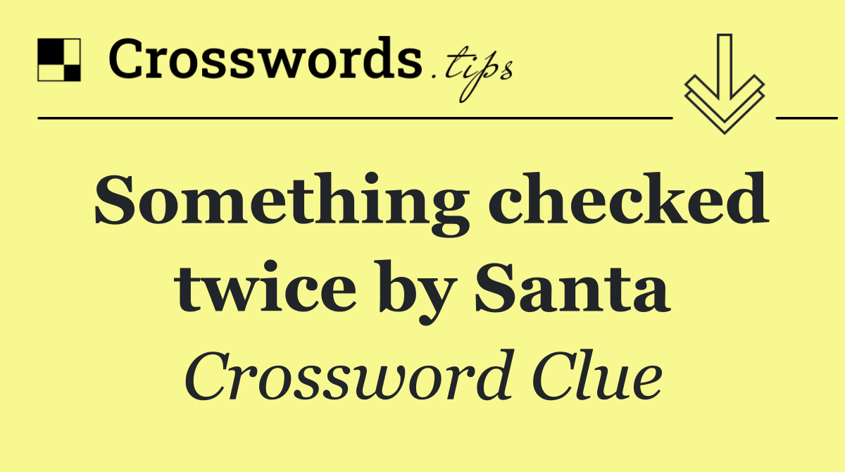Something checked twice by Santa