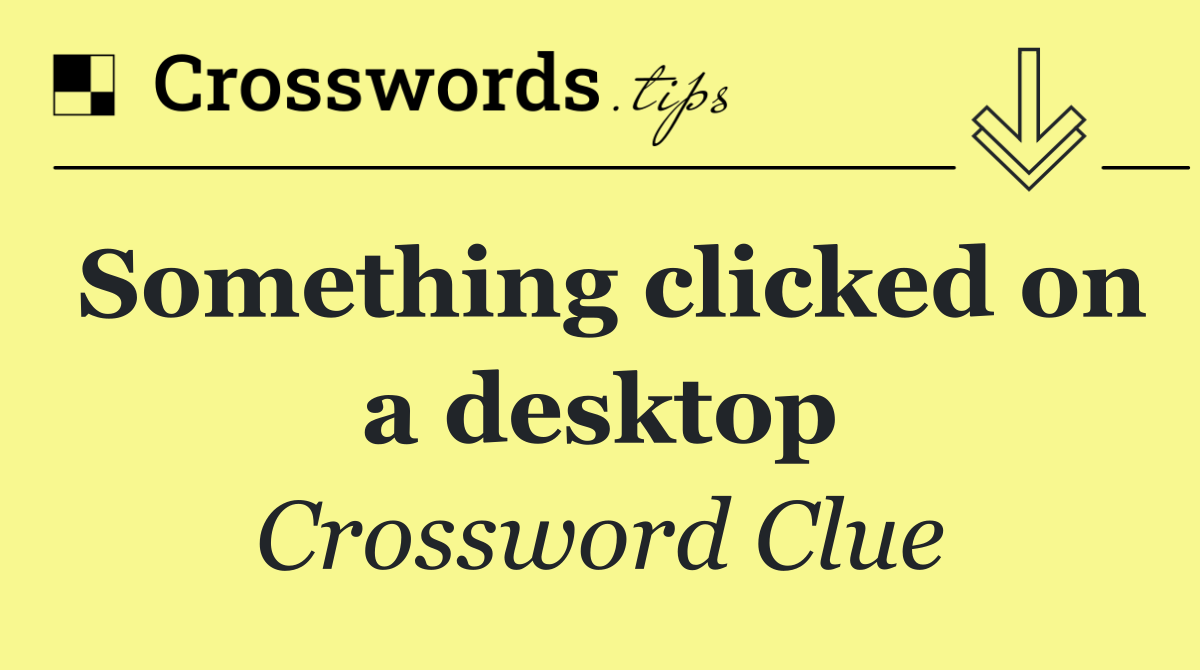 Something clicked on a desktop