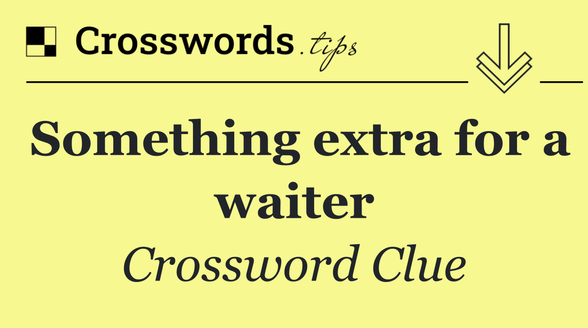 Something extra for a waiter