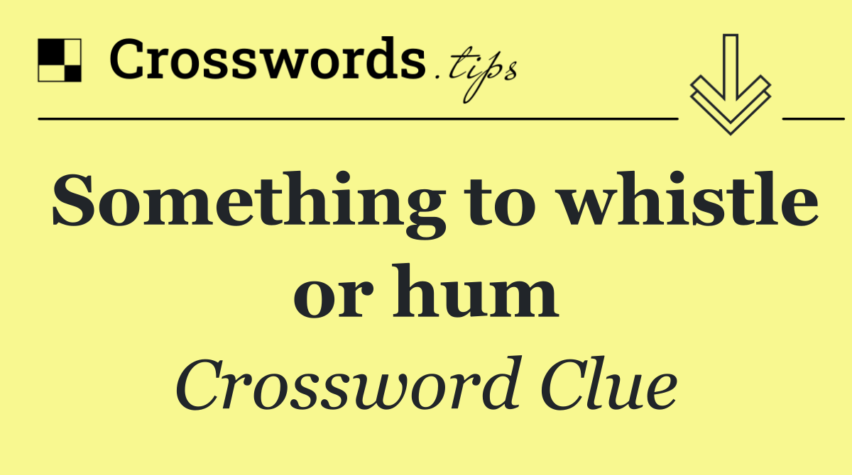 Something to whistle or hum