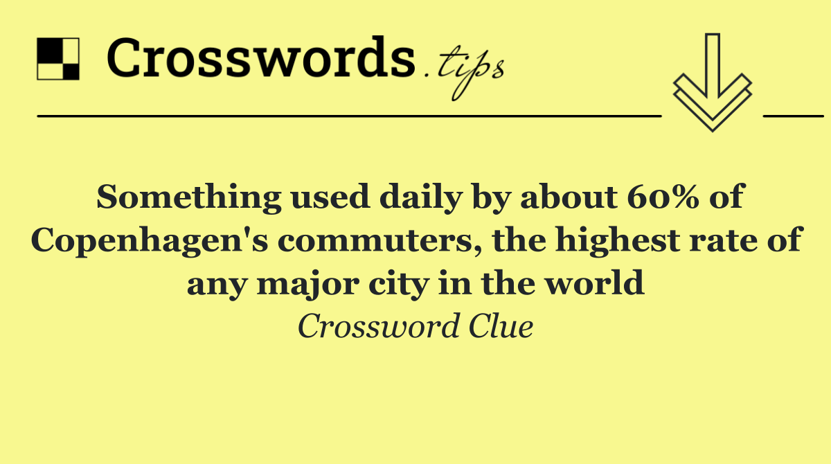 Something used daily by about 60% of Copenhagen's commuters, the highest rate of any major city in the world