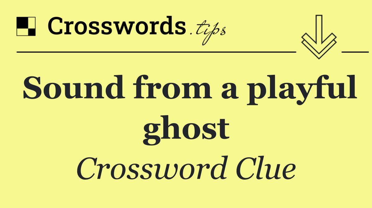 Sound from a playful ghost
