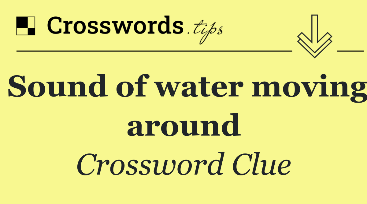 Sound of water moving around