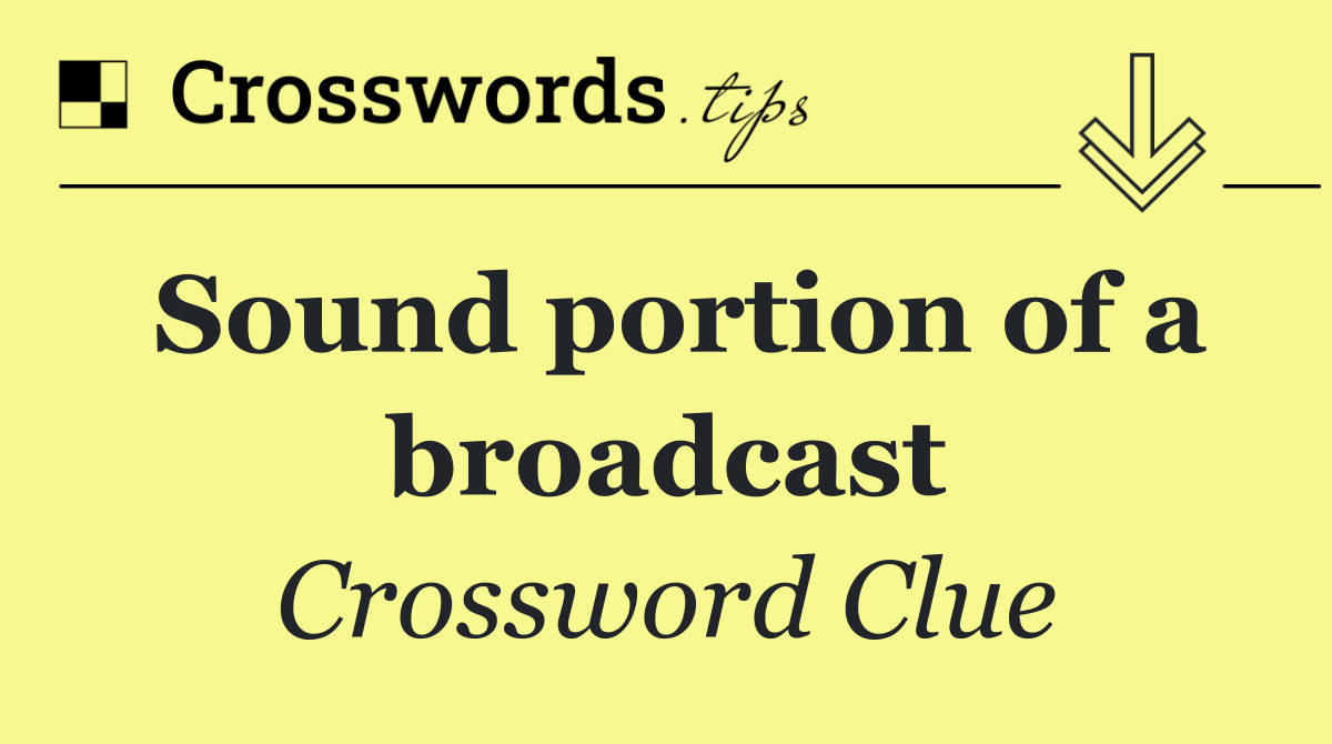 Sound portion of a broadcast