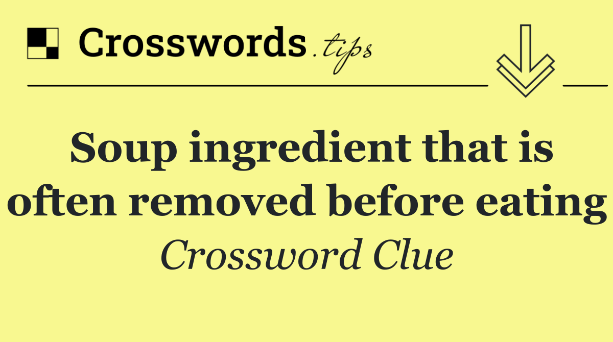 Soup ingredient that is often removed before eating