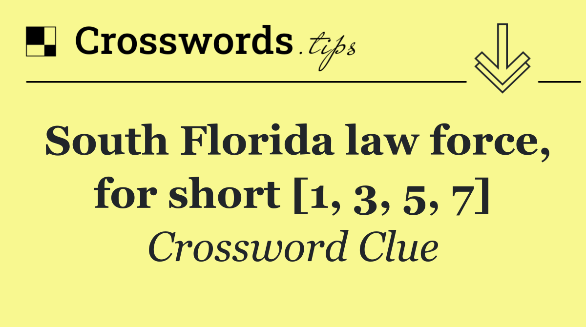 South Florida law force, for short [1, 3, 5, 7]