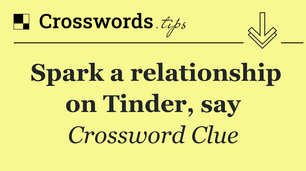 Spark a relationship on Tinder, say