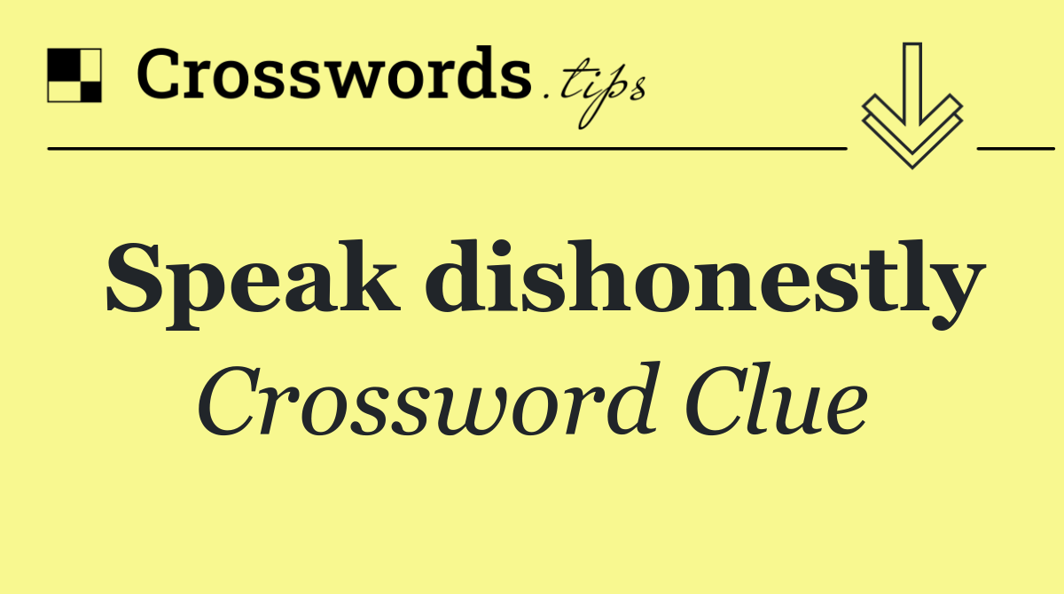 Speak dishonestly