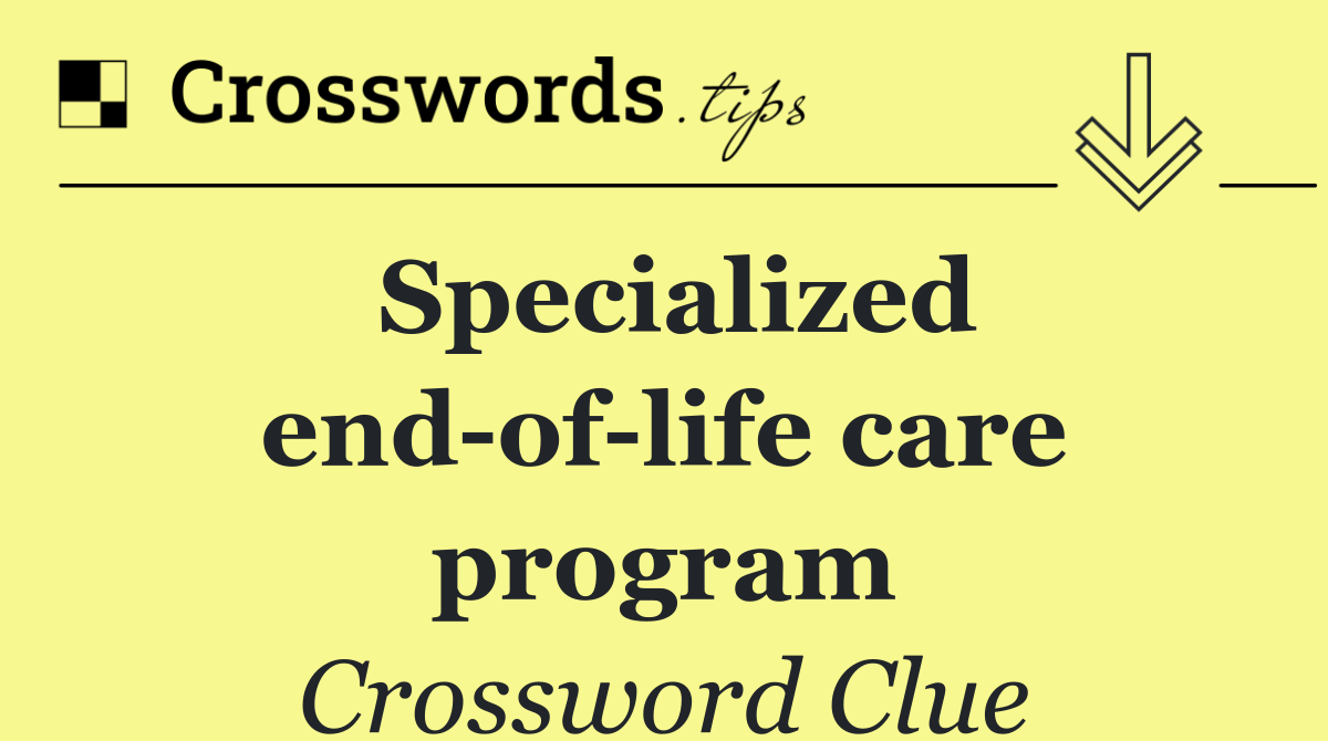 Specialized end of life care program