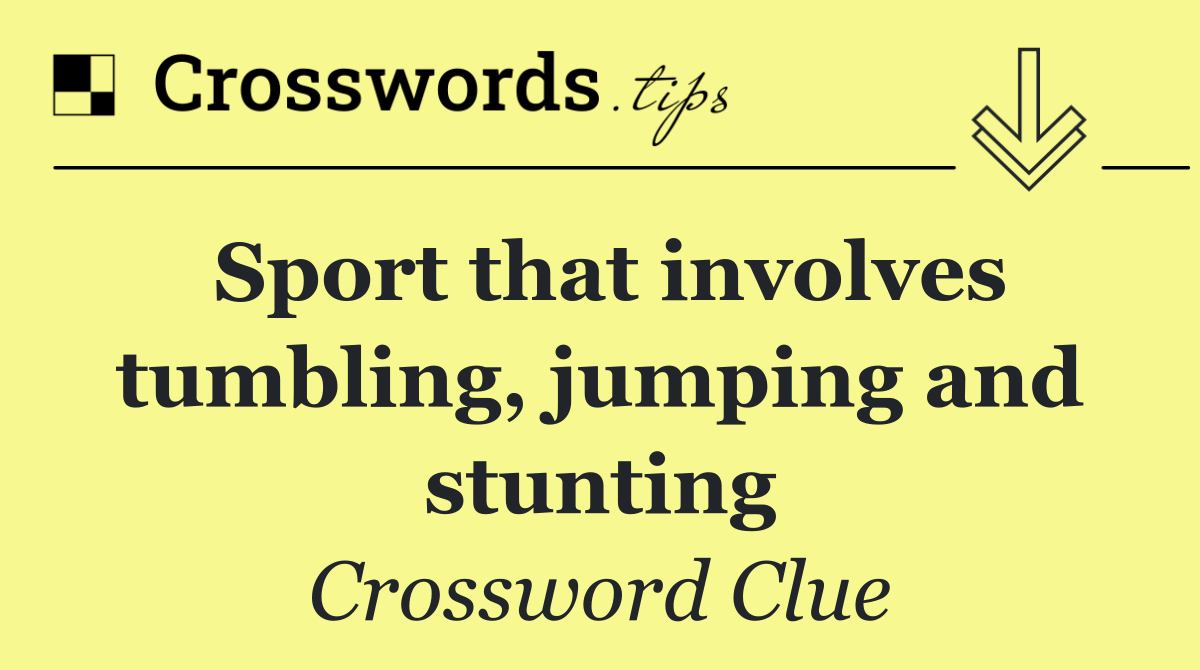 Sport that involves tumbling, jumping and stunting