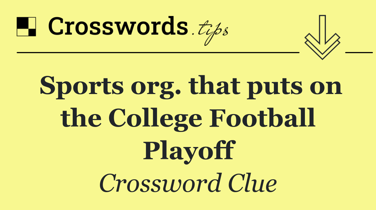 Sports org. that puts on the College Football Playoff