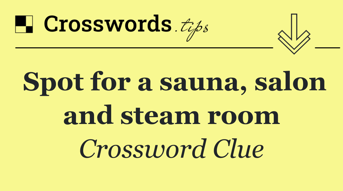 Spot for a sauna, salon and steam room