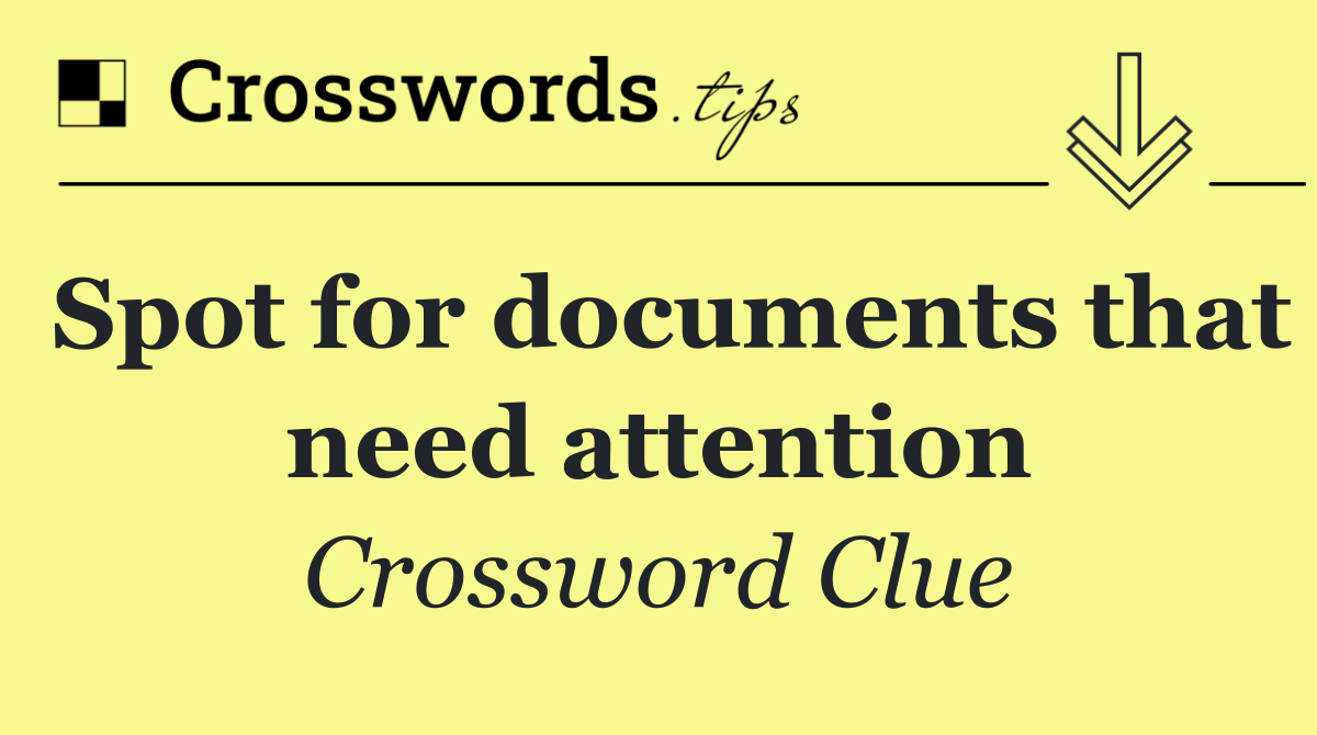 Spot for documents that need attention