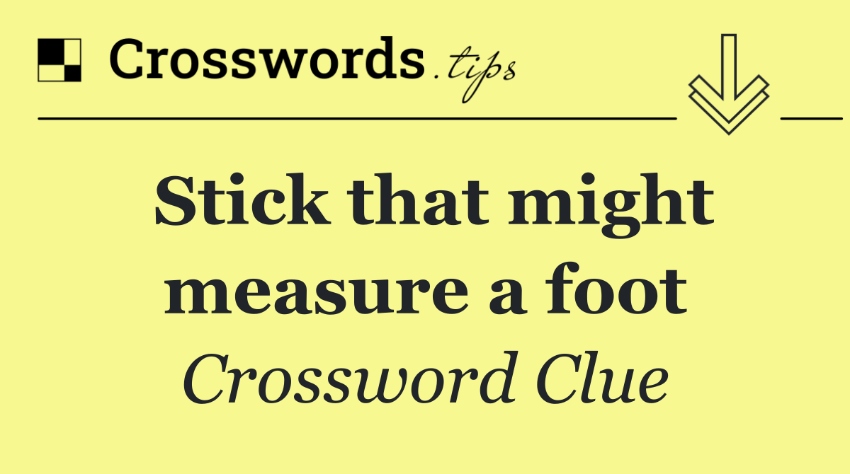 Stick that might measure a foot