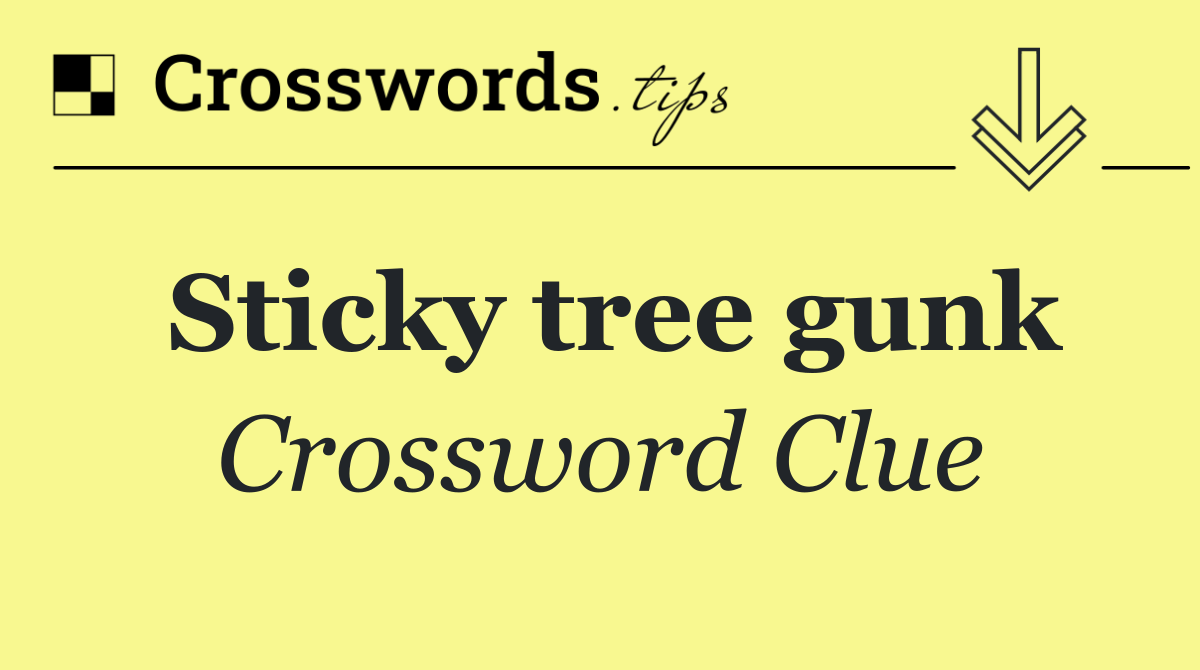 Sticky tree gunk