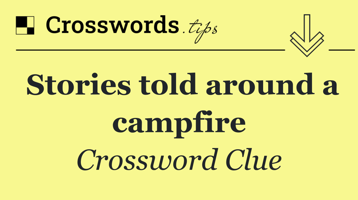 Stories told around a campfire