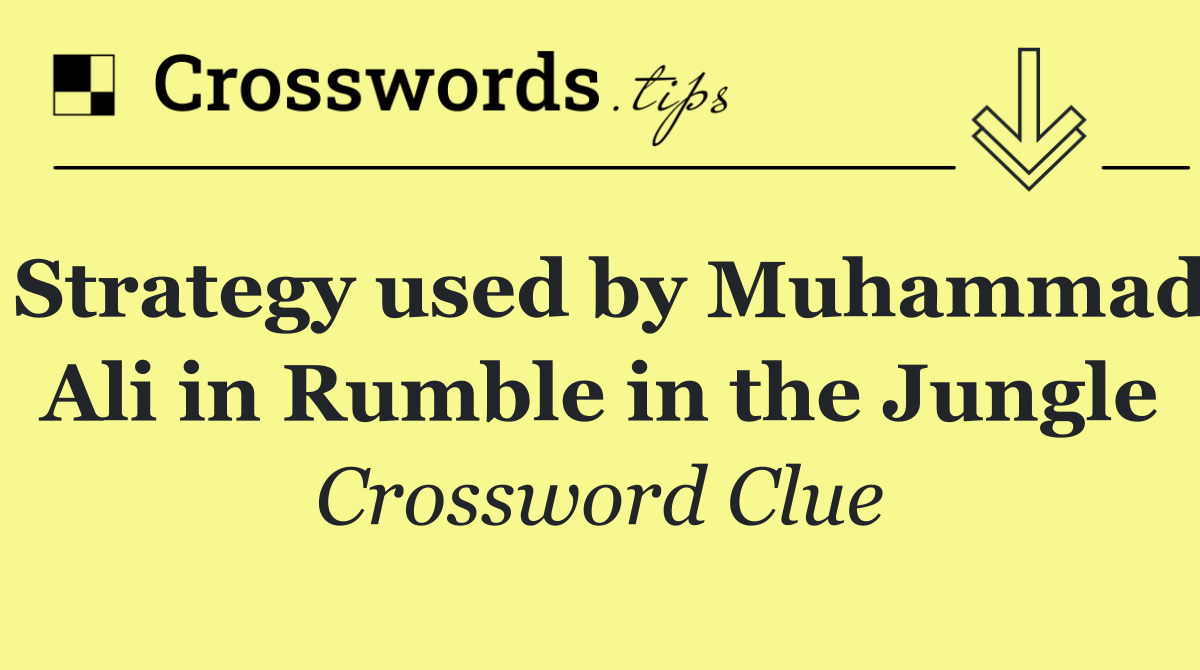 Strategy used by Muhammad Ali in Rumble in the Jungle