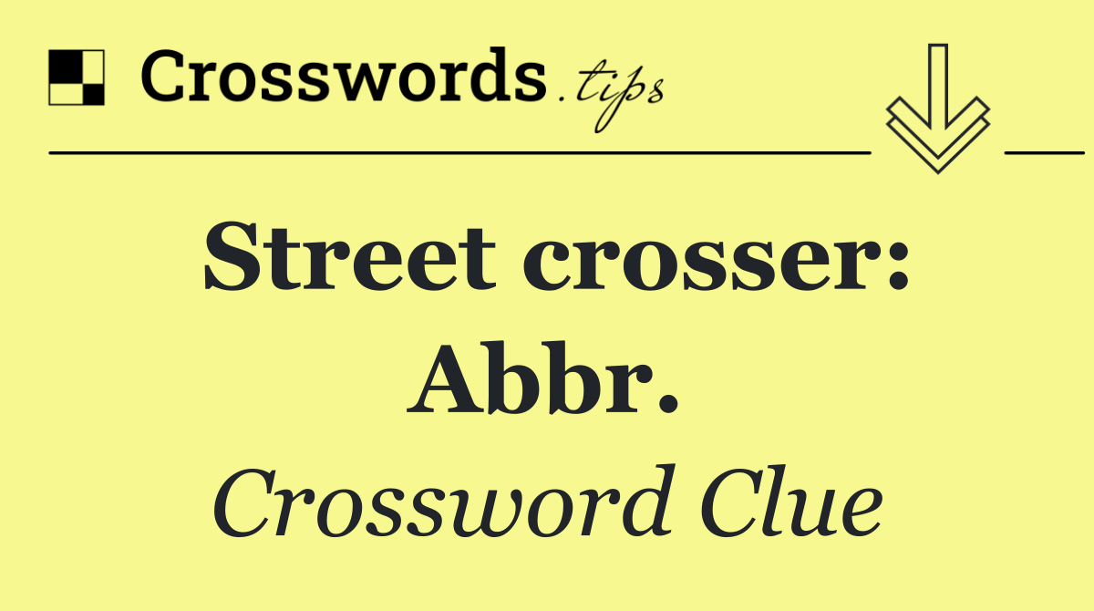 Street crosser: Abbr.