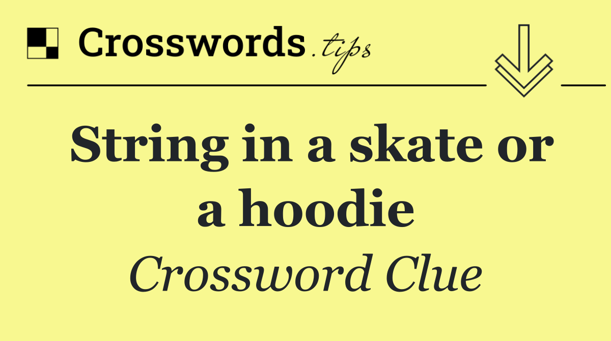 String in a skate or a hoodie