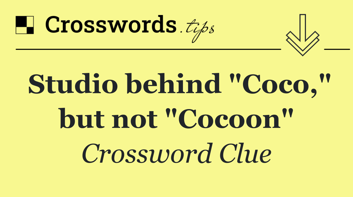 Studio behind "Coco," but not "Cocoon"