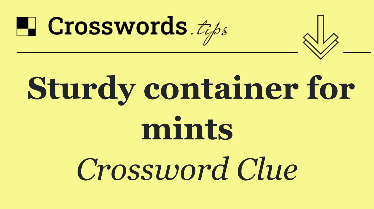 Sturdy container for mints