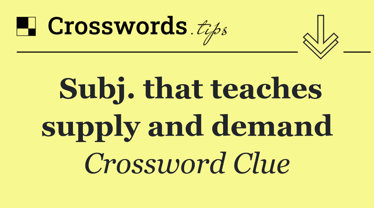 Subj. that teaches supply and demand