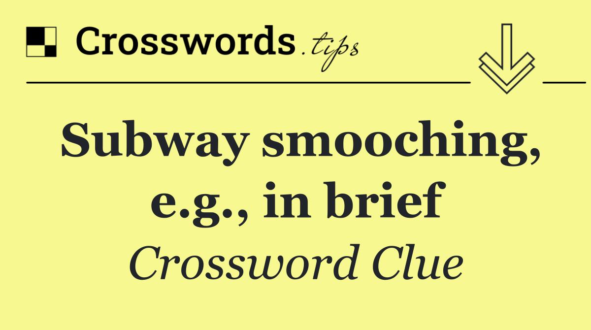 Subway smooching, e.g., in brief