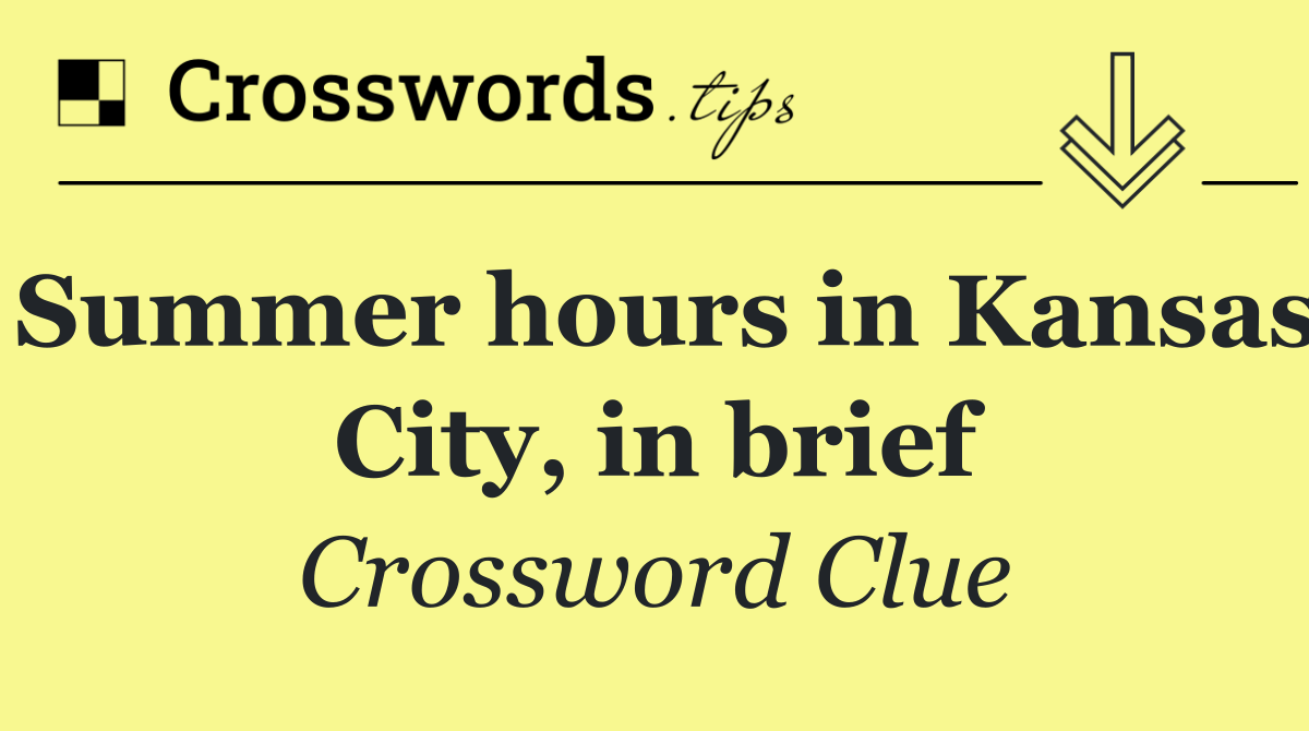Summer hours in Kansas City, in brief