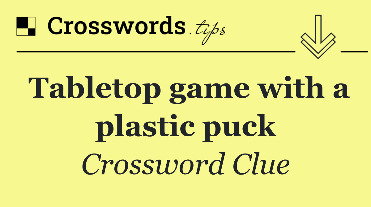 Tabletop game with a plastic puck