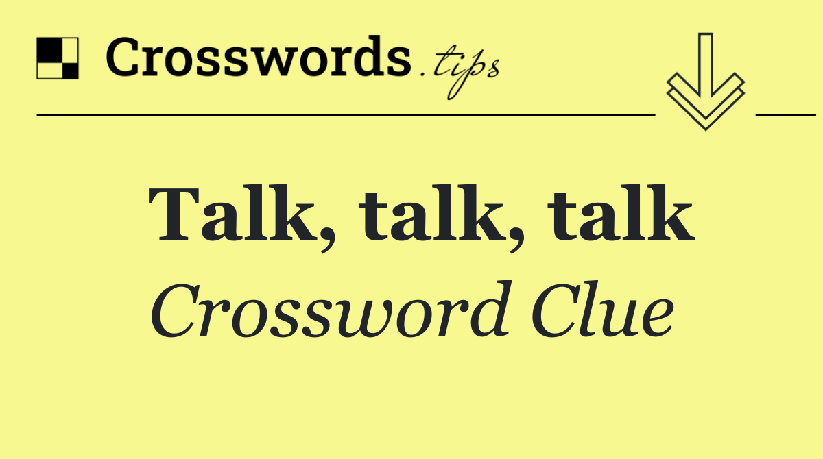 Talk, talk, talk