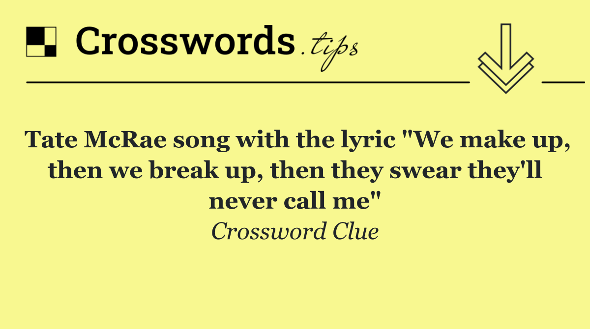 Tate McRae song with the lyric "We make up, then we break up, then they swear they'll never call me"
