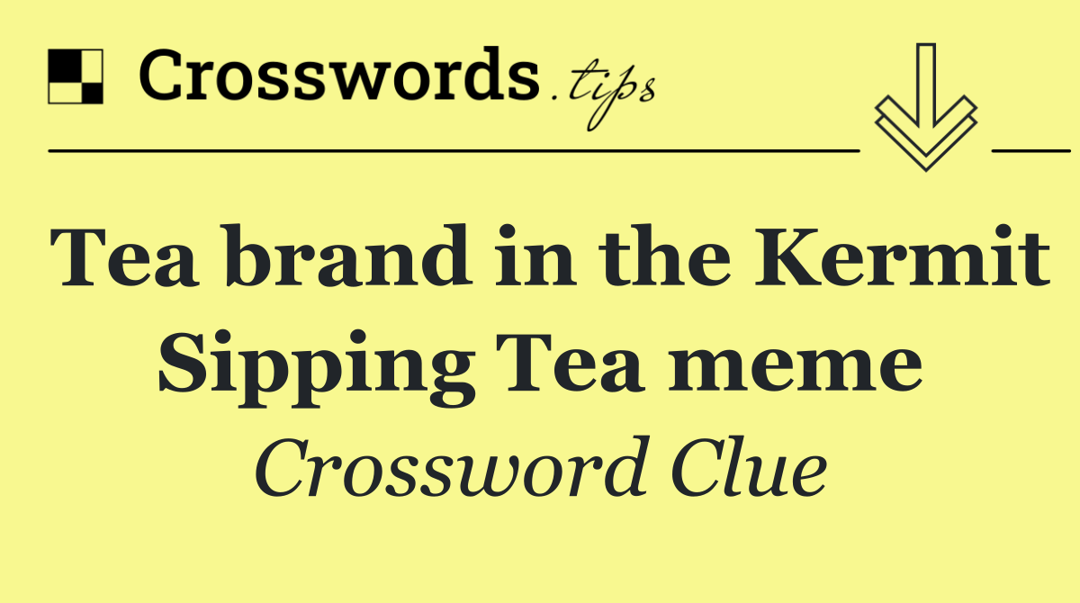 Tea brand in the Kermit Sipping Tea meme