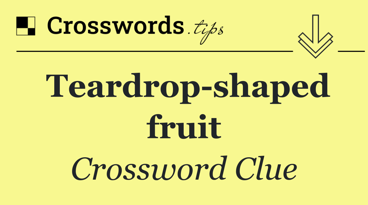 Teardrop shaped fruit