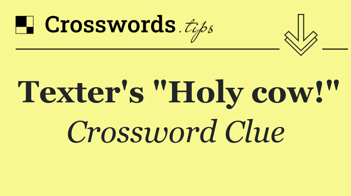 Texter's "Holy cow!"