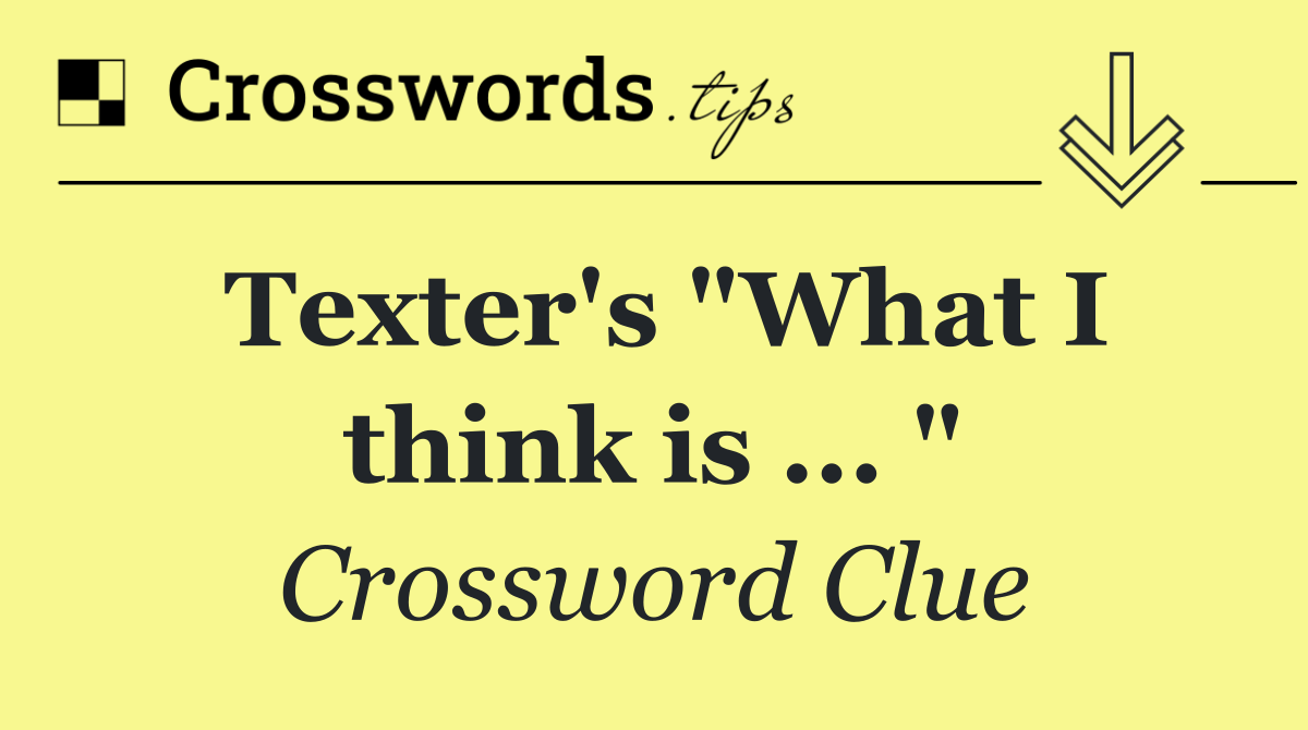 Texter's "What I think is ... "